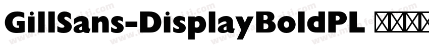 GillSans-DisplayBoldPL 语言英文字体转换